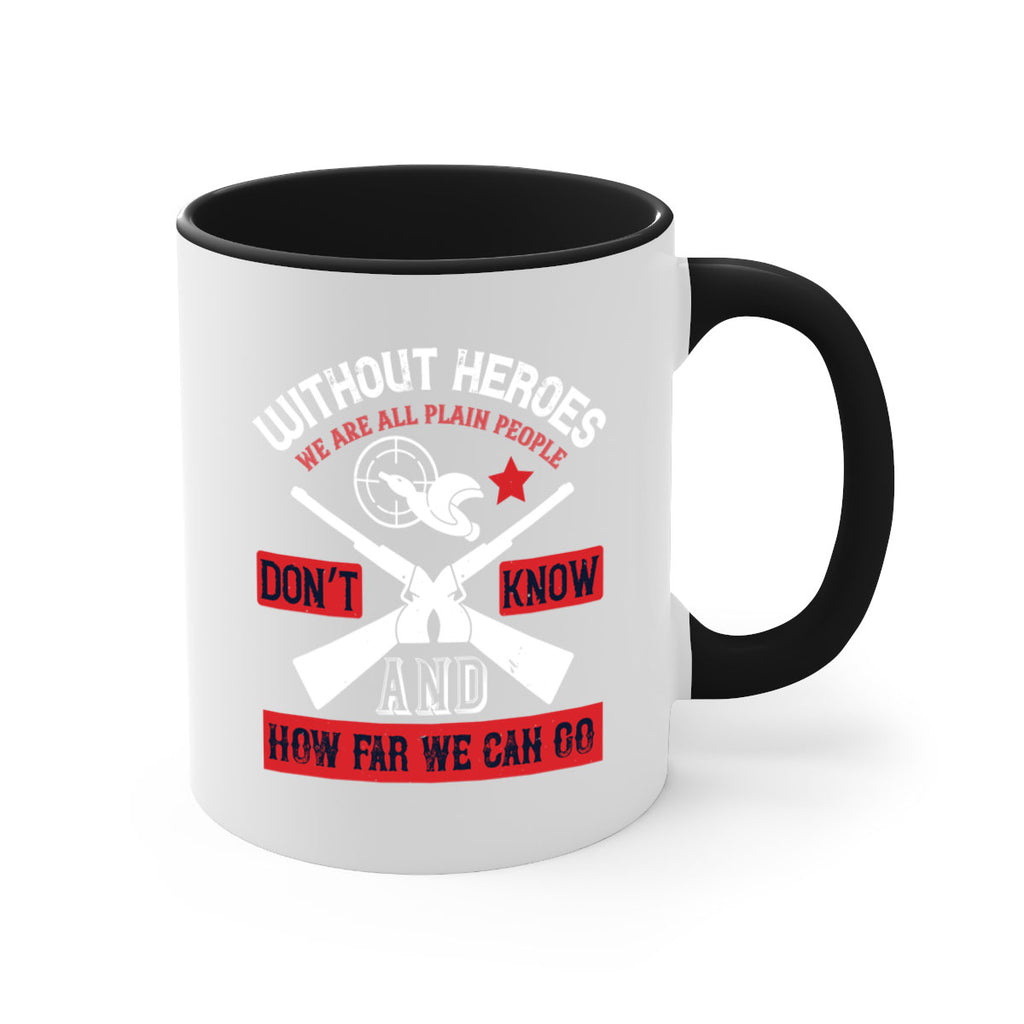 without heroes we are all plain people and don’t know how far we can go 2#- veterns day-Mug / Coffee Cup