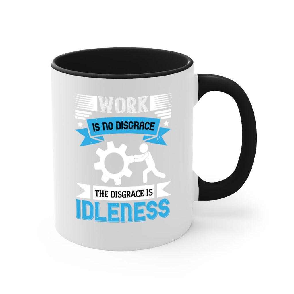 work is no disgrace the disgrace is idleness 17#- labor day-Mug / Coffee Cup