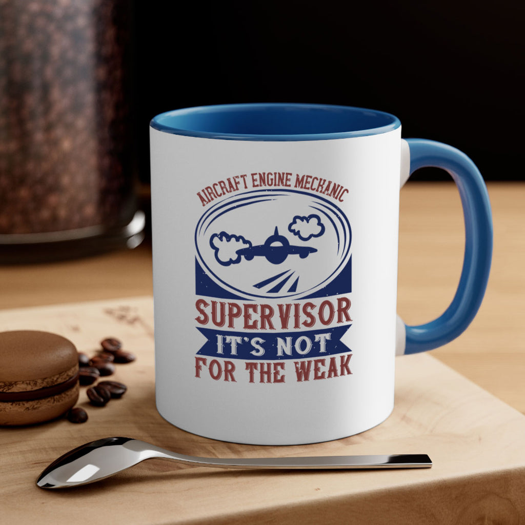AIRCRAFT ENGINE MECHANIC SUPER VISOR ITS NOT FOR THE WEAK Style 22#- engineer-Mug / Coffee Cup