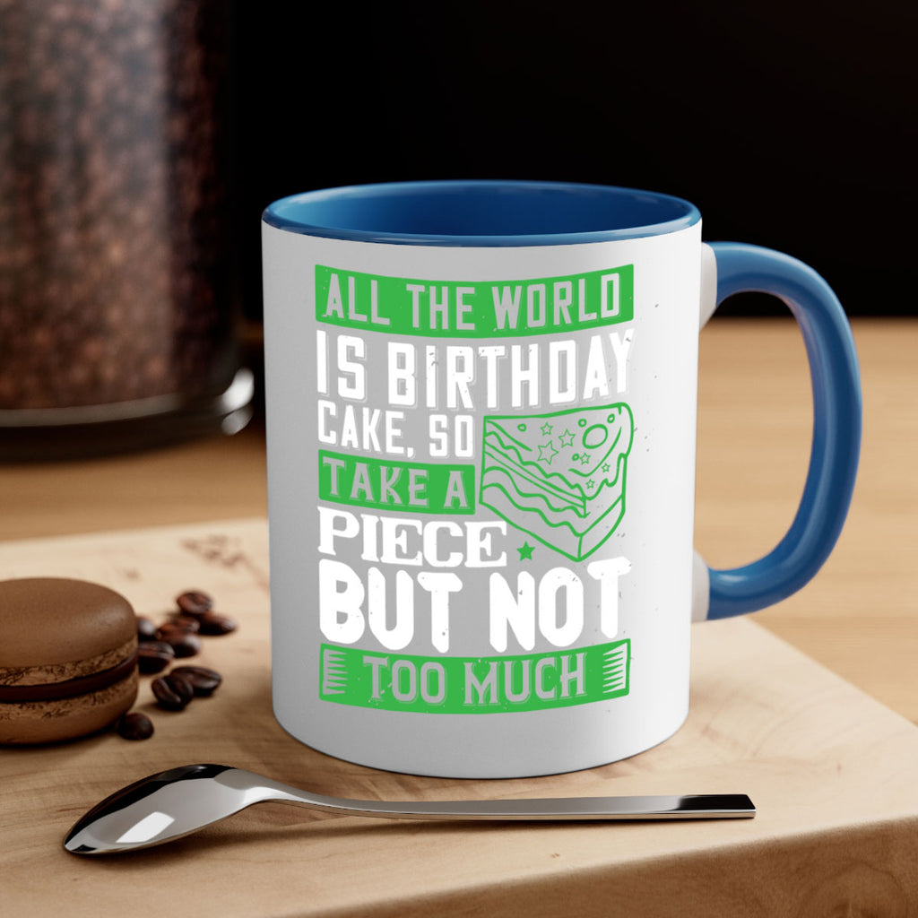 All the world is birthday cake so take a piece but not too much Style 100#- birthday-Mug / Coffee Cup
