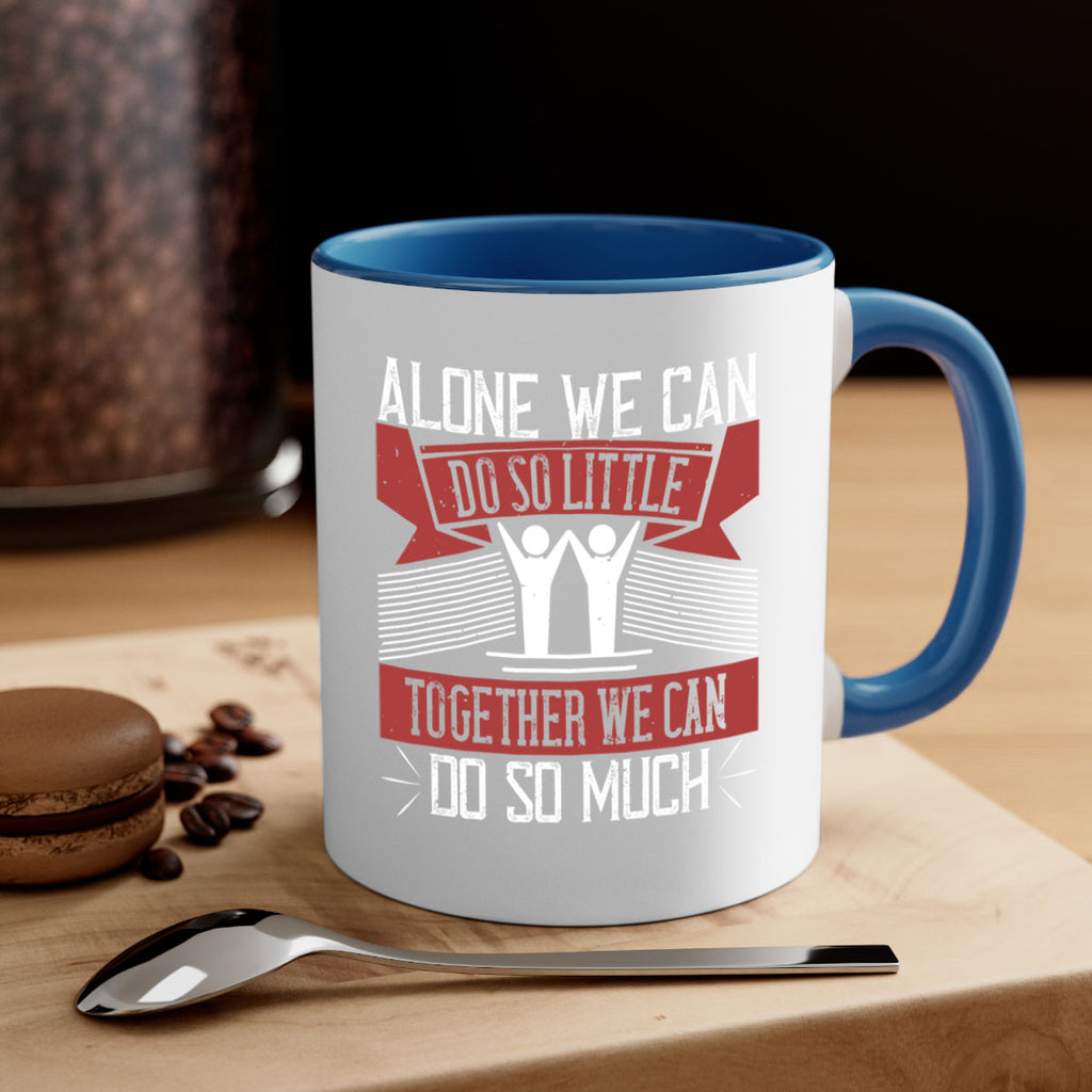 Alone we can do so little together we can do so much Style 37#-Volunteer-Mug / Coffee Cup