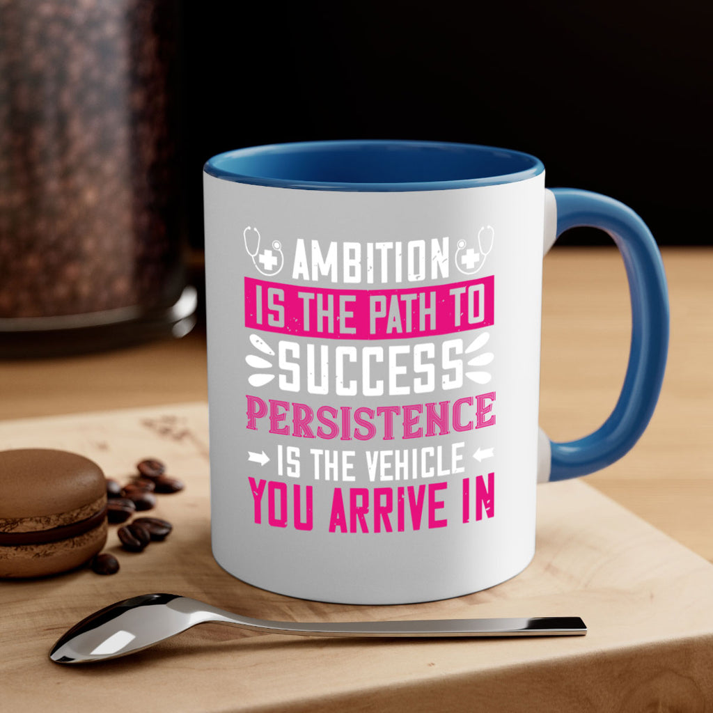 Ambition is the path to success persistence is the vehicle you arrive in Style 230#- nurse-Mug / Coffee Cup