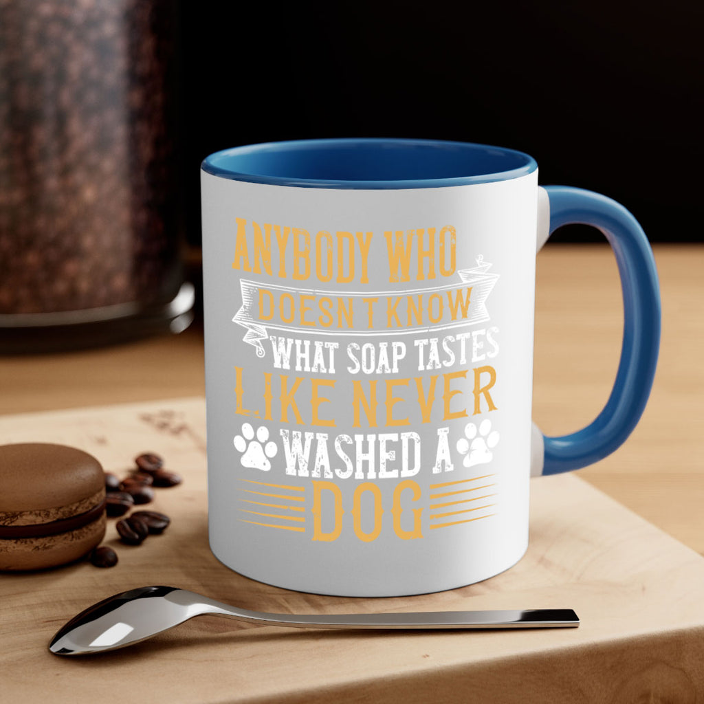 Anybody who doesn’t know what soap tastes like never washed a dog Style 176#- Dog-Mug / Coffee Cup