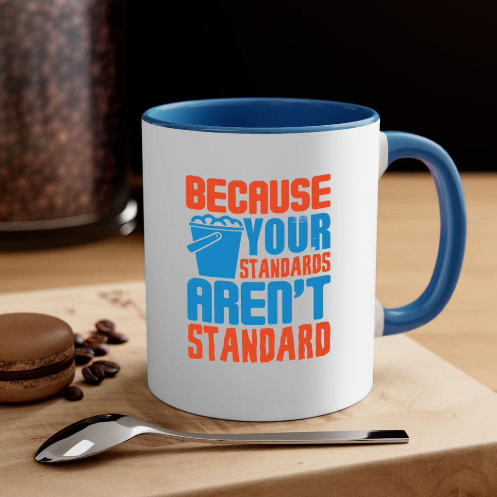 Because your standards arent standard Style 47#- cleaner-Mug / Coffee Cup