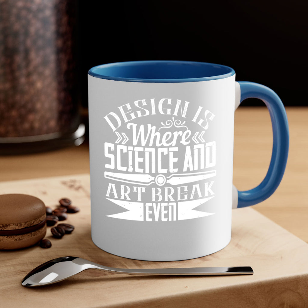 Design is where science and art break even Style 45#- Architect-Mug / Coffee Cup