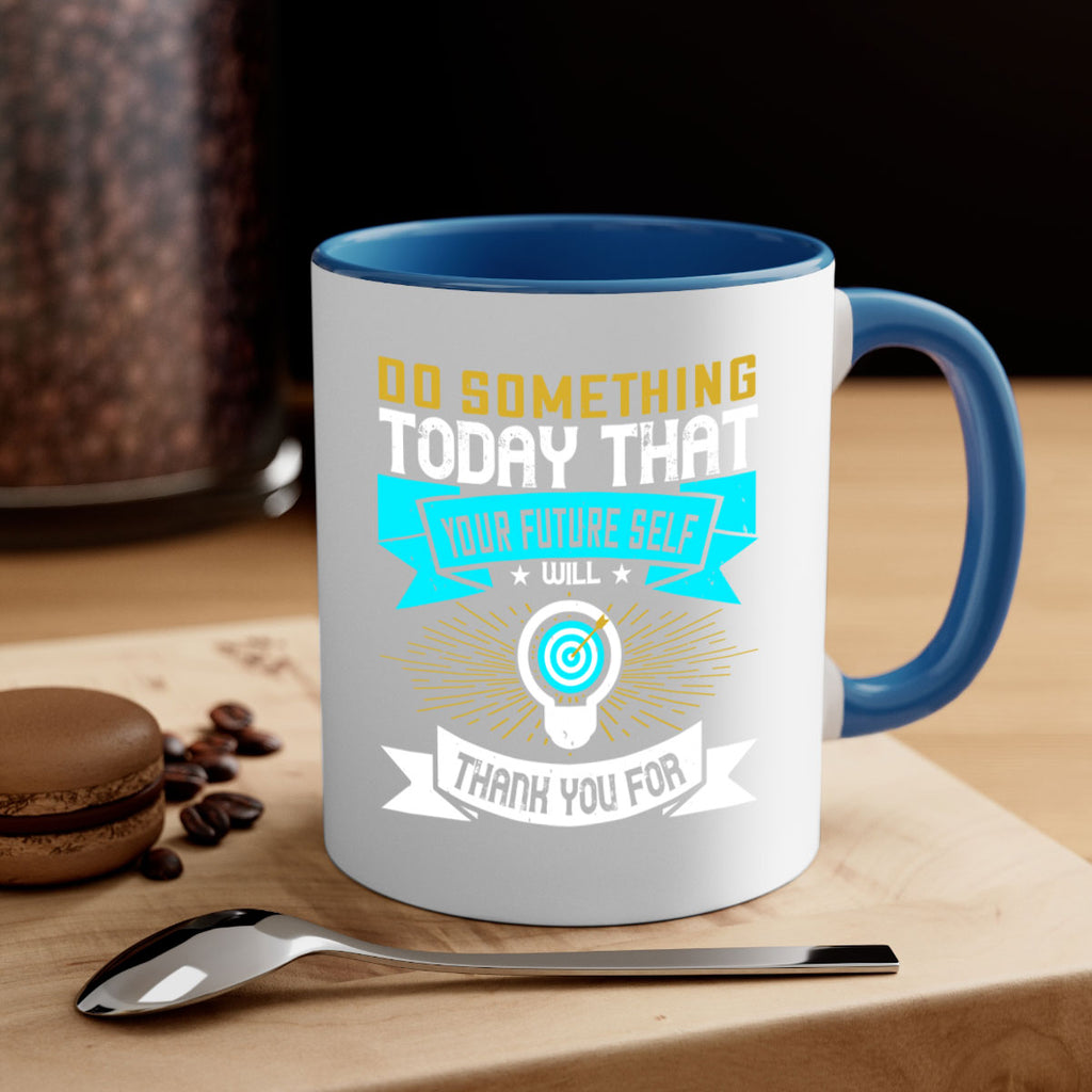 Do something today that your future self will thank you for Style 48#- motivation-Mug / Coffee Cup