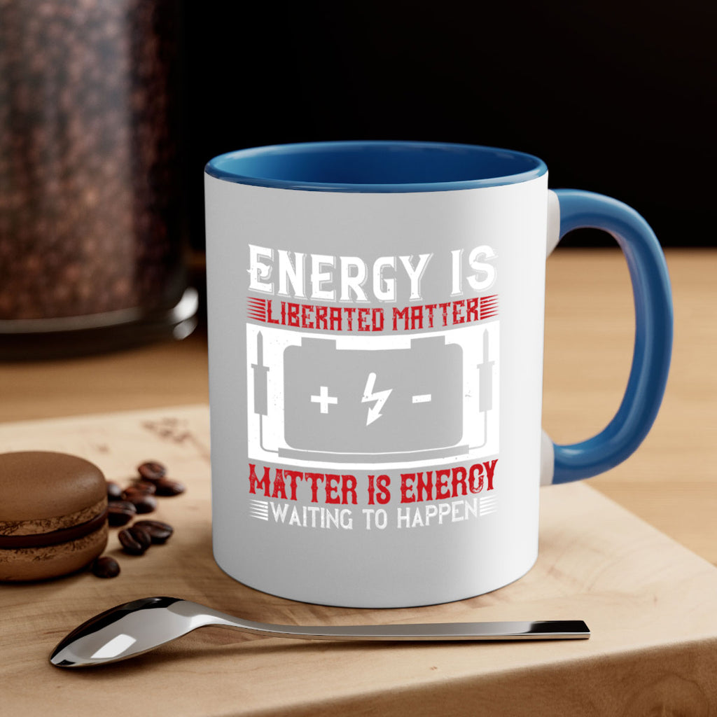 Energy is liberated matter matter is energy waiting to happen Style 42#- electrician-Mug / Coffee Cup