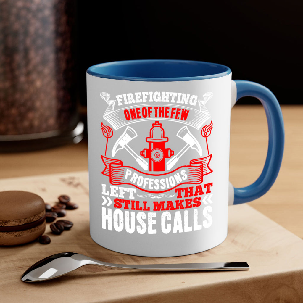Firefighting — one of the few professions left that still makes house calls Style 70#- fire fighter-Mug / Coffee Cup
