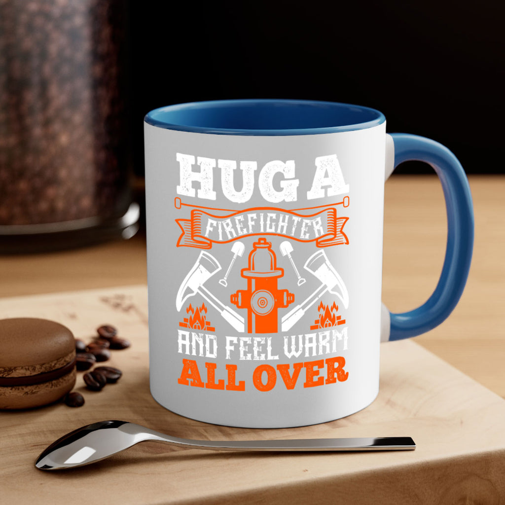 Hug a firefighter and feel warm all over Style 64#- fire fighter-Mug / Coffee Cup