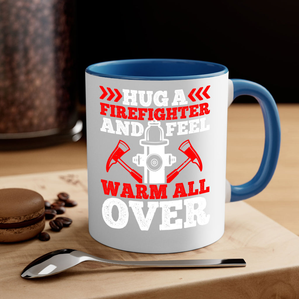 Hug a firefighter and feel warm all over Style 65#- fire fighter-Mug / Coffee Cup