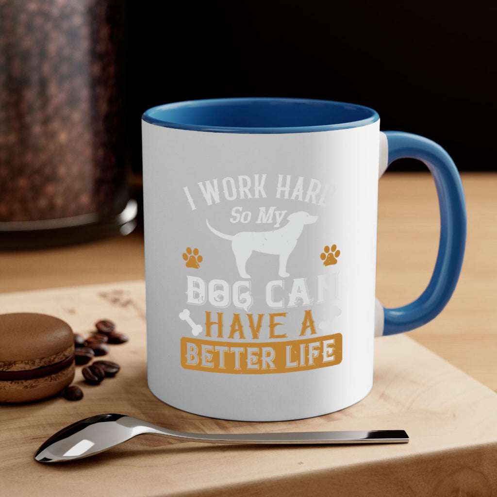 I Wark Hard So My Dog Can Have A Better Life Style 187#- Dog-Mug / Coffee Cup