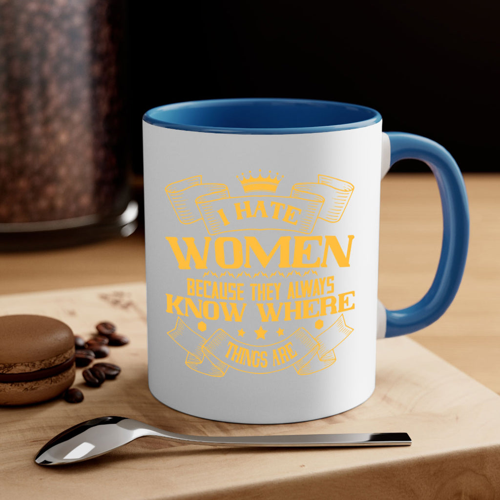 I hate women because they always know where things are Style 57#- World Health-Mug / Coffee Cup