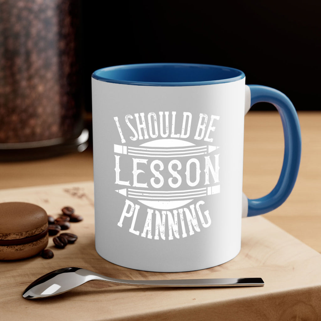 I should be lesson planning Style 104#- teacher-Mug / Coffee Cup