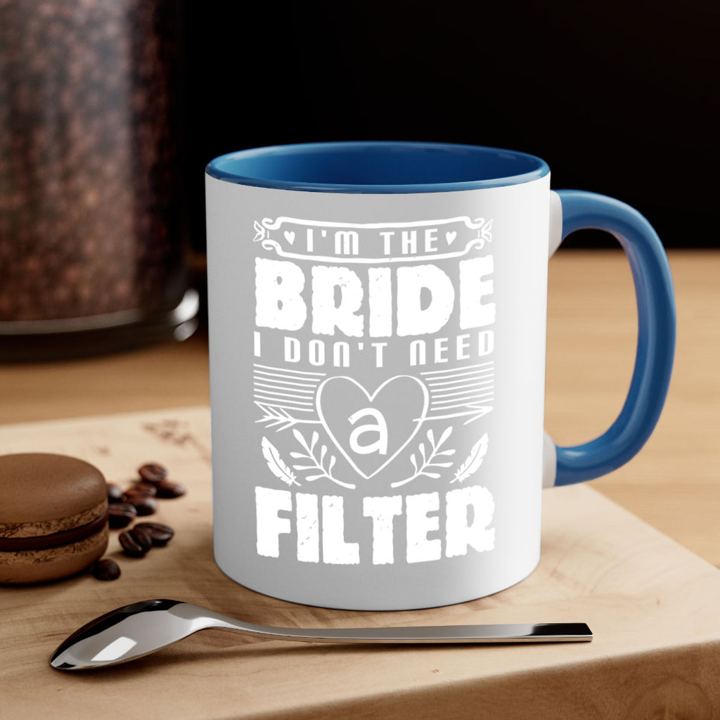 Im the bride I dont need a filter 52#- bride-Mug / Coffee Cup
