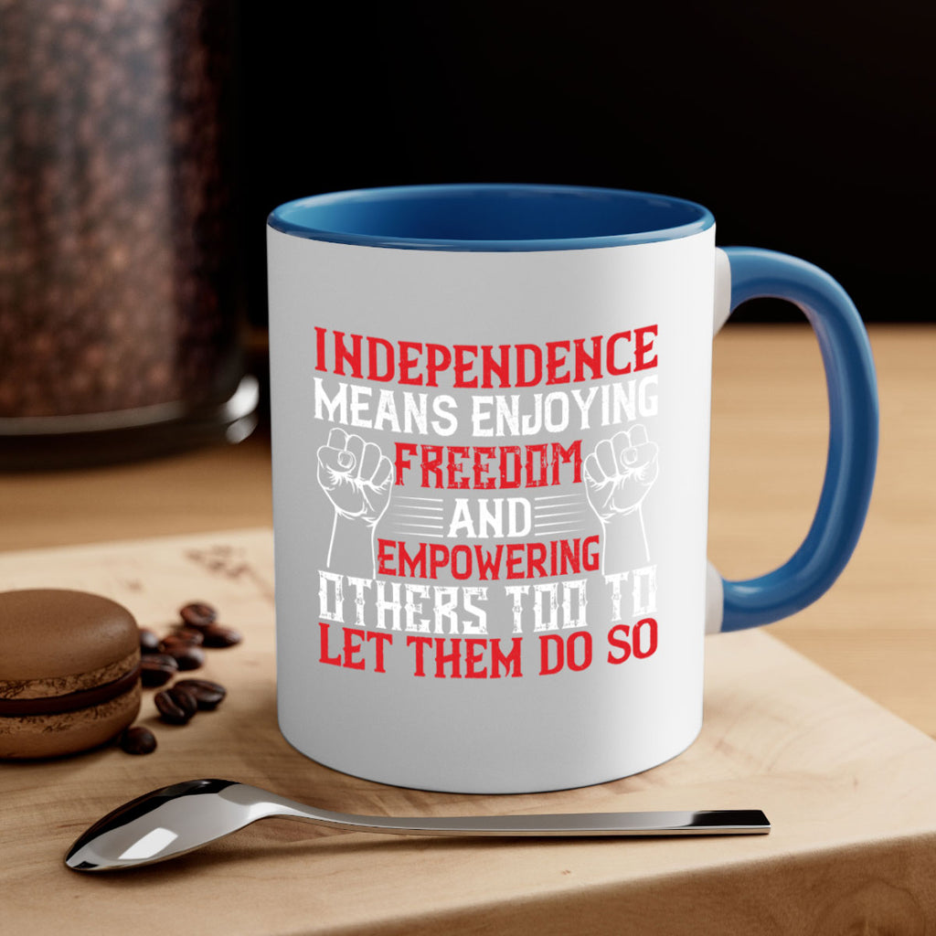 Independence means njoying freedom and empowering others too to let them do so Style 121#- 4th Of July-Mug / Coffee Cup