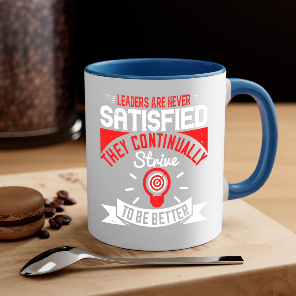 Leaders Are Never Satisfied They Continually Strive To Be Better Style 31#- motivation-Mug / Coffee Cup