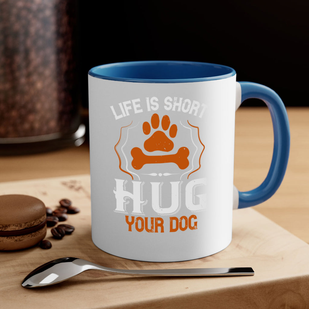 Life is Short Hug your Dog Style 169#- Dog-Mug / Coffee Cup