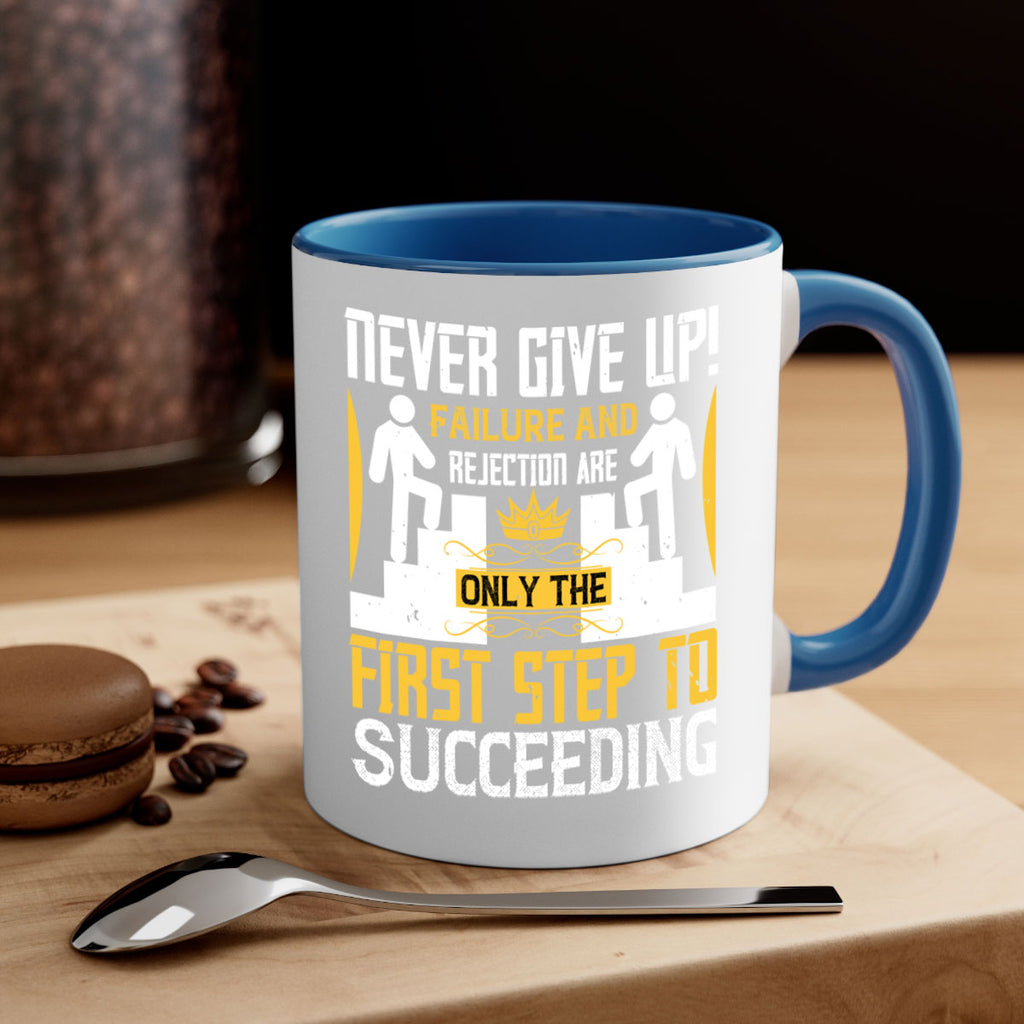 Never give up Failure and rejection are only the first step to succeeding Style 22#- dentist-Mug / Coffee Cup
