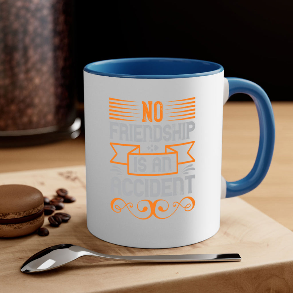 No friendship is an accident Style 65#- best friend-Mug / Coffee Cup