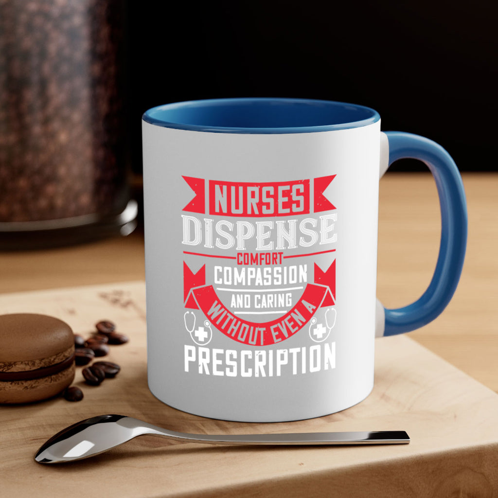 Nurses dispense comfort compassion and caring without even a prescription Style 282#- nurse-Mug / Coffee Cup