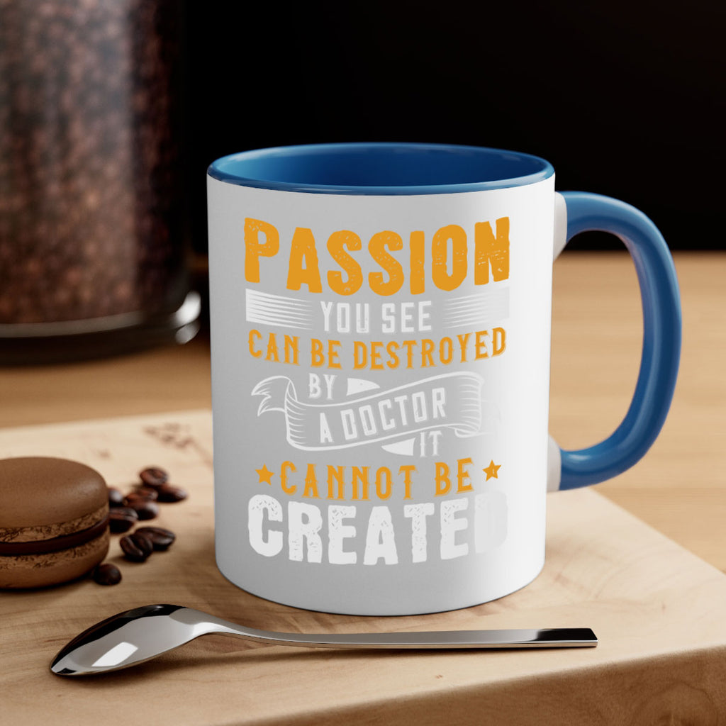 Passion you see can be destroyed by a doctor It cannot be created Style 29#- medical-Mug / Coffee Cup