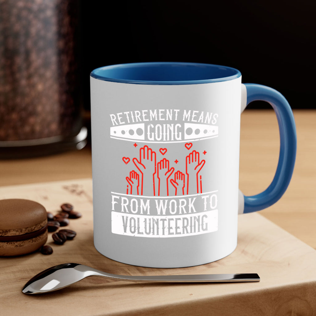 Retirement Means Going From Work To Volunteering Style 31#-Volunteer-Mug / Coffee Cup