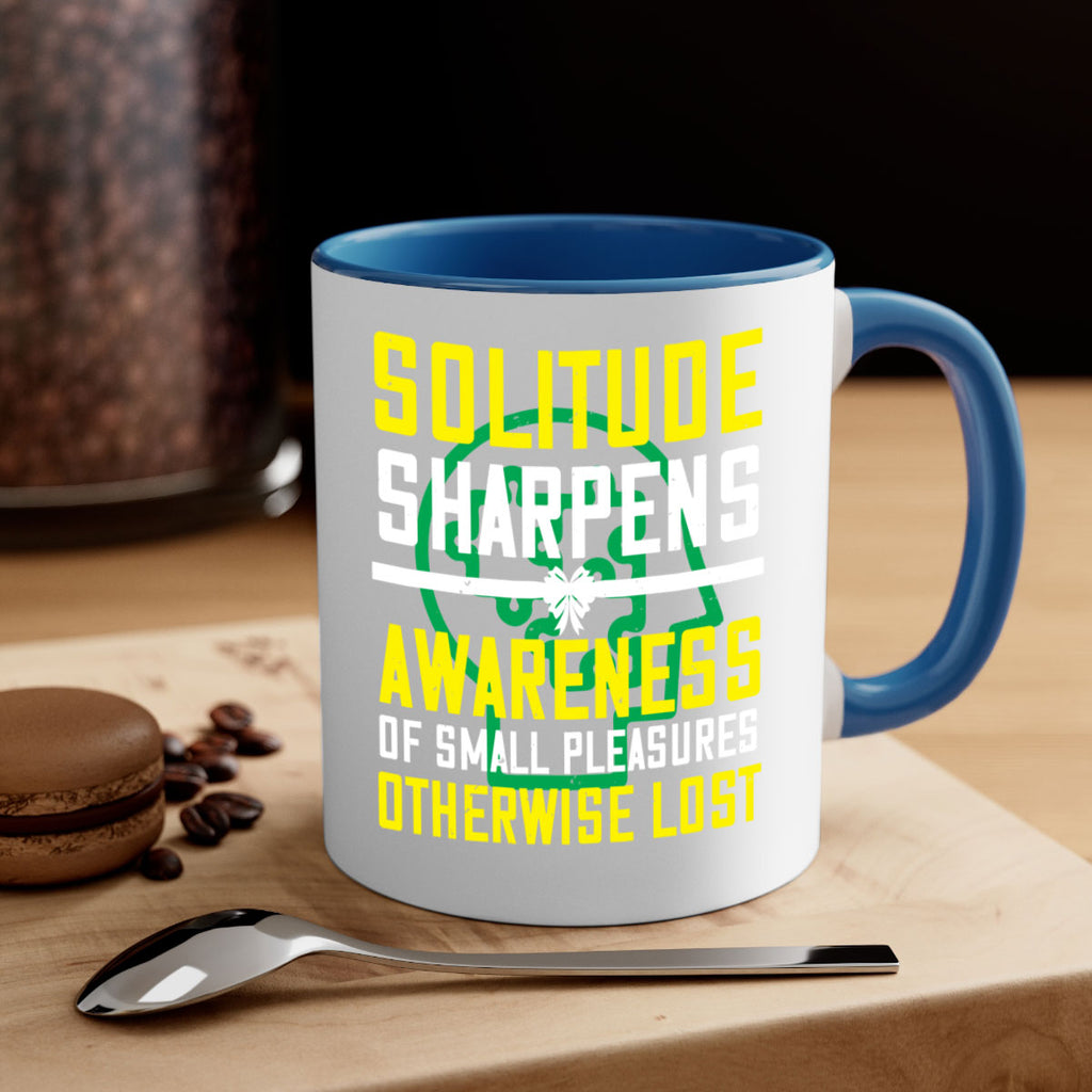 Solitude sharpens awareness of small pleasures otherwise lost Style 30#- Self awareness-Mug / Coffee Cup