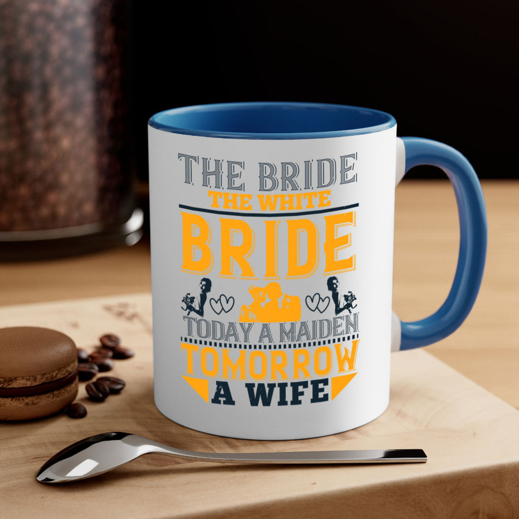 The bride the white bride today a maiden tomorrow a wife 30#- bride-Mug / Coffee Cup