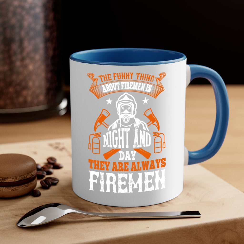 The funny thing about firemen is night and day they are always firemen Style 28#- fire fighter-Mug / Coffee Cup