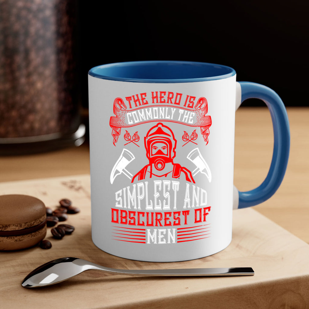 The hero is commonly the simplest and obscurest of men Style 20#- fire fighter-Mug / Coffee Cup