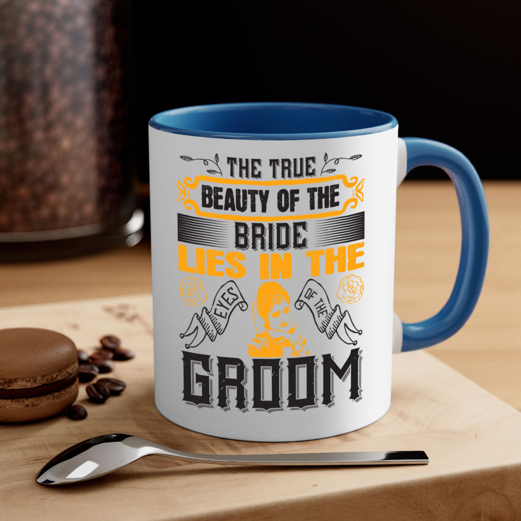 The true beauty of the bride lies in the eyes of the groom  20#- bride-Mug / Coffee Cup