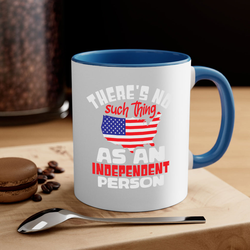 Theres no such thing as an independent person Style 44#- 4th Of July-Mug / Coffee Cup