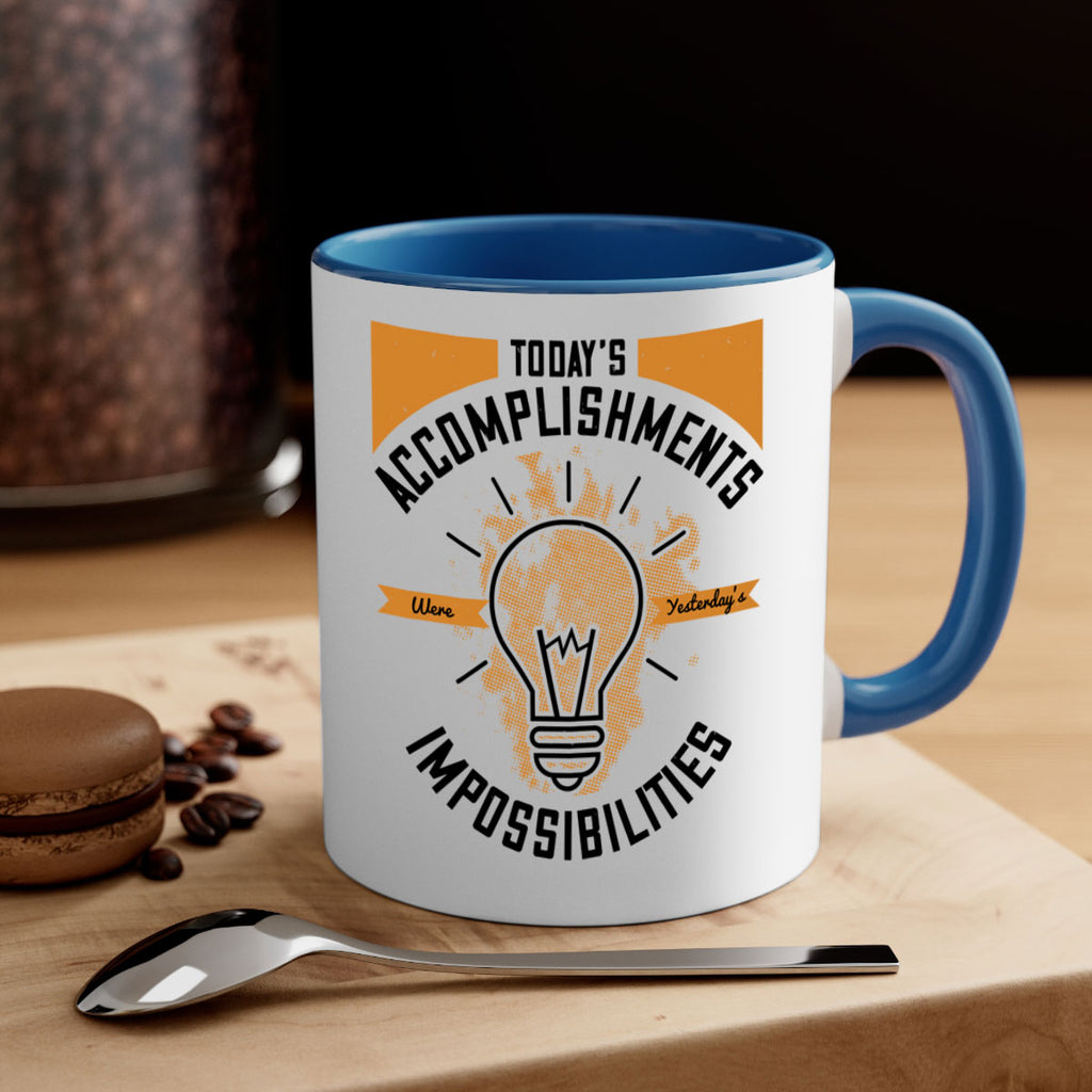 Today’s Accomplishments Were Yesterday’s Impossibilities Style 10#- motivation-Mug / Coffee Cup