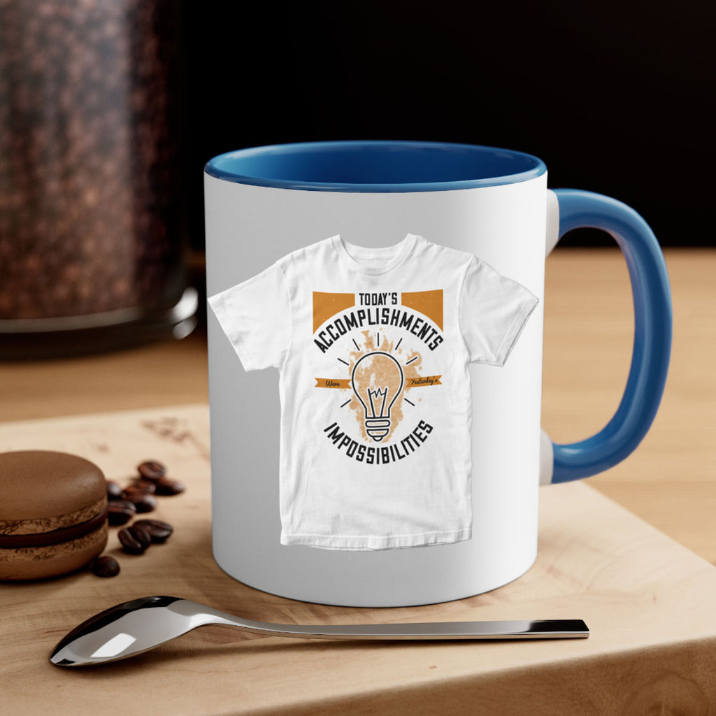 Today’s Accomplishments Were Yesterday’s Impossibilities Style 9#- motivation-Mug / Coffee Cup