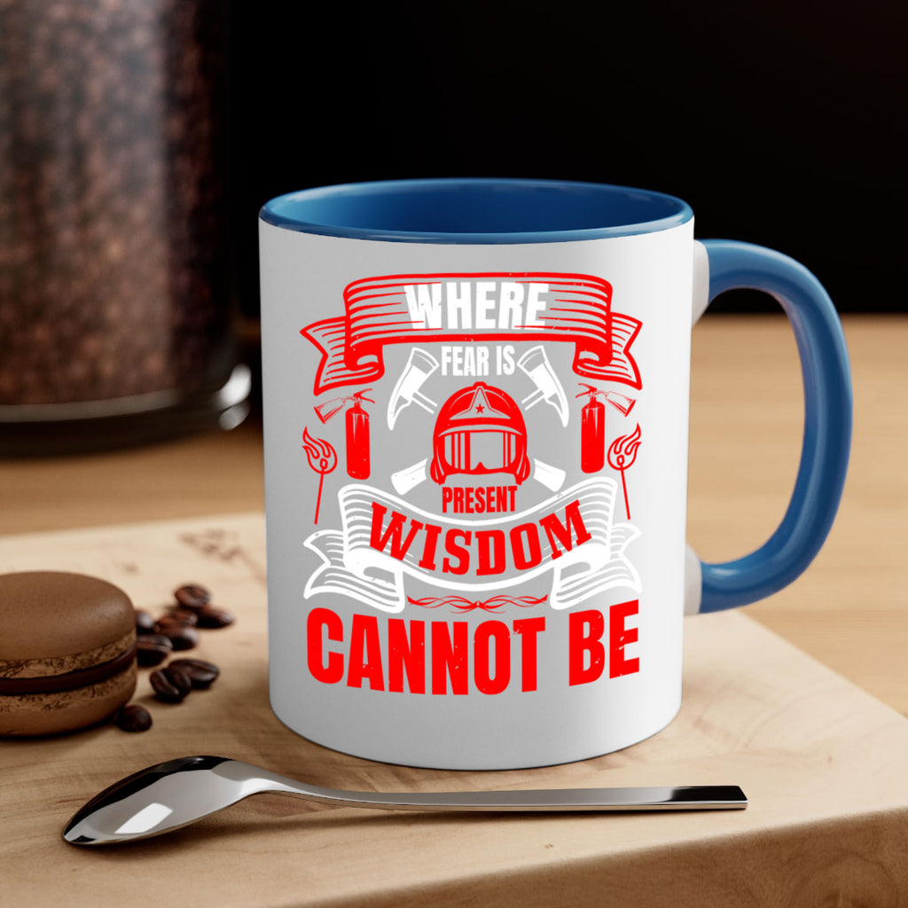 Where fear is present wisdom cannot be Style 6#- fire fighter-Mug / Coffee Cup