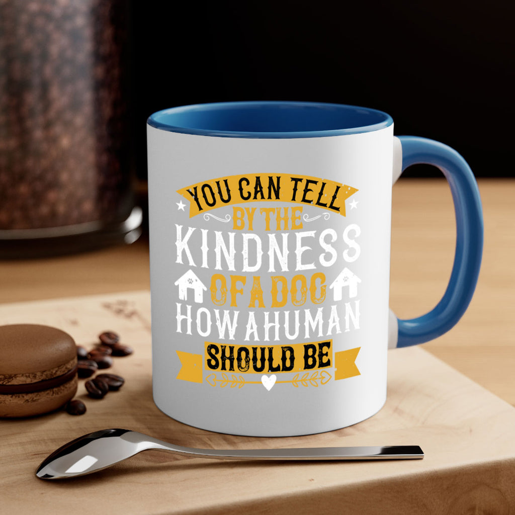You can tell by the kindness of a dog how a human should be Style 135#- Dog-Mug / Coffee Cup