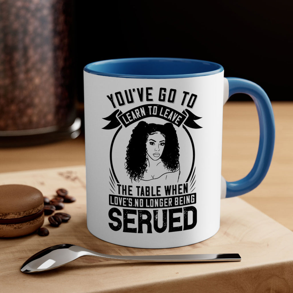 Youve got to learn to leave the table when loves no longer being served Style 5#- Afro - Black-Mug / Coffee Cup
