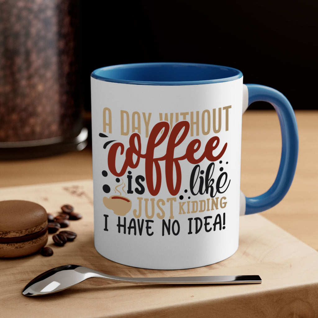 a day without coffee is likejust kidding i have no idea 227#- coffee-Mug / Coffee Cup