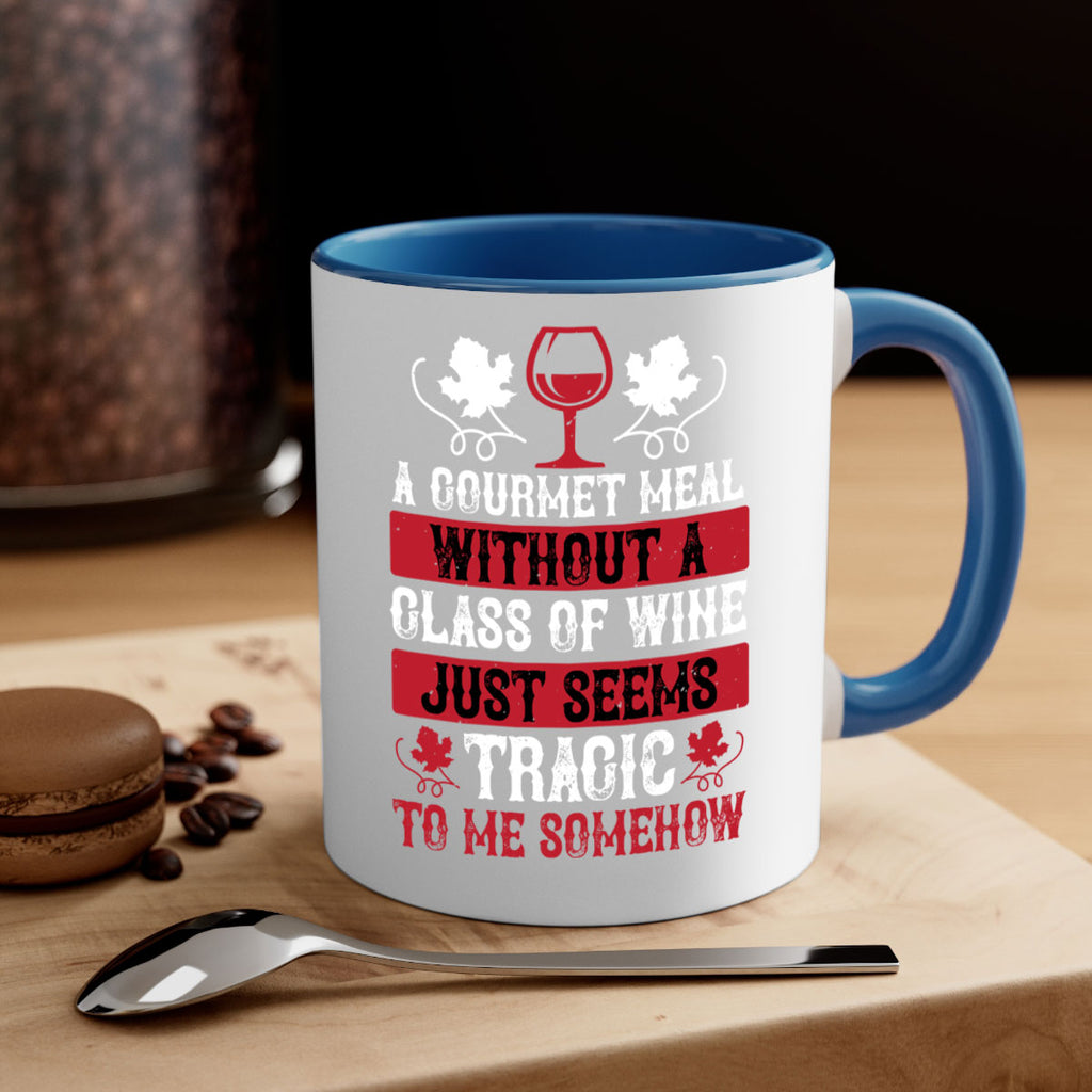 a gourmet meal without a glass of wine just seems 94#- wine-Mug / Coffee Cup