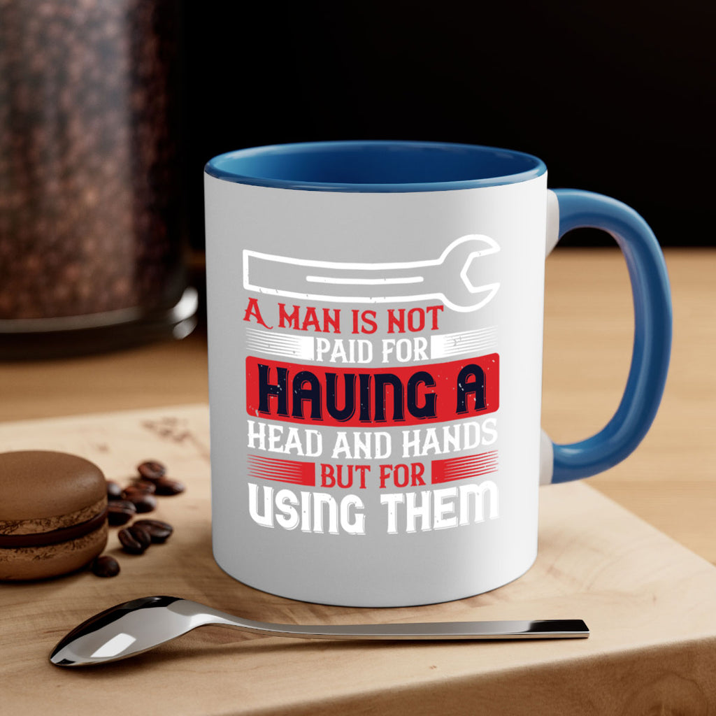 a man is not paid for having a head and hands but for using them 47#- labor day-Mug / Coffee Cup