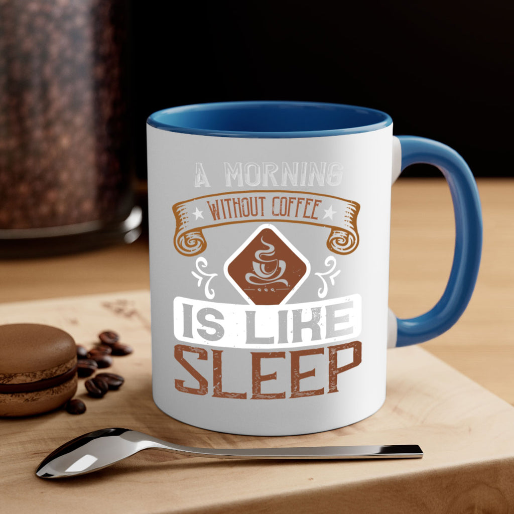 a morning without coffee is like sleep 258#- coffee-Mug / Coffee Cup