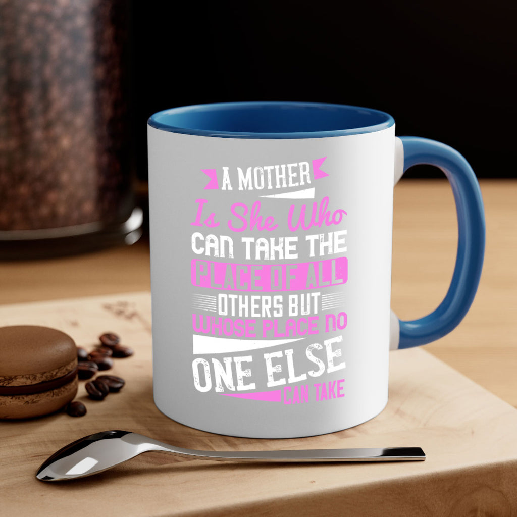 a mother is she who can take the place of all others but whose place no one else can take 243#- mom-Mug / Coffee Cup