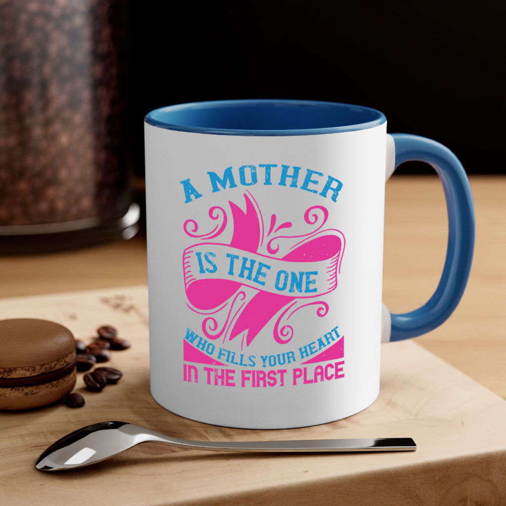 a mother is the one who fills your heart in the first place 241#- mom-Mug / Coffee Cup