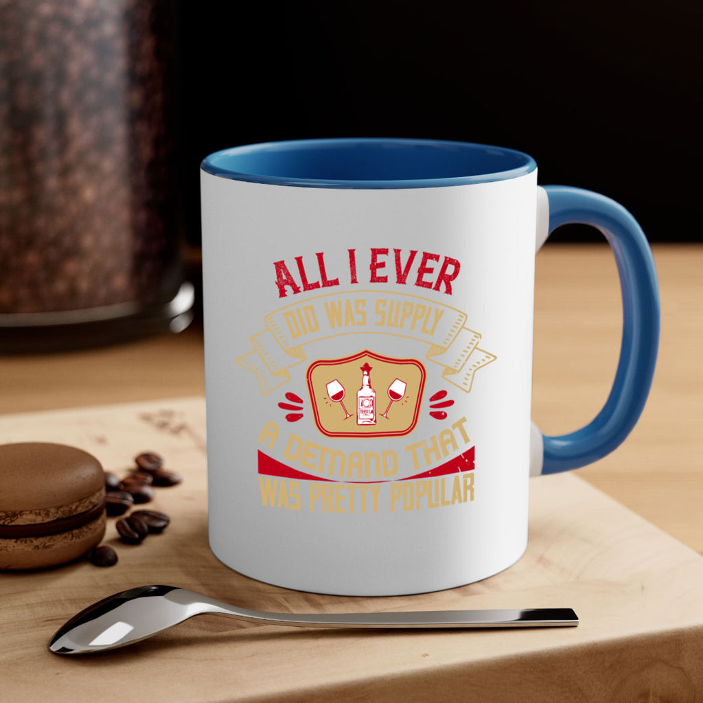 all i ever did was supply a demand that was pretty popular 45#- drinking-Mug / Coffee Cup