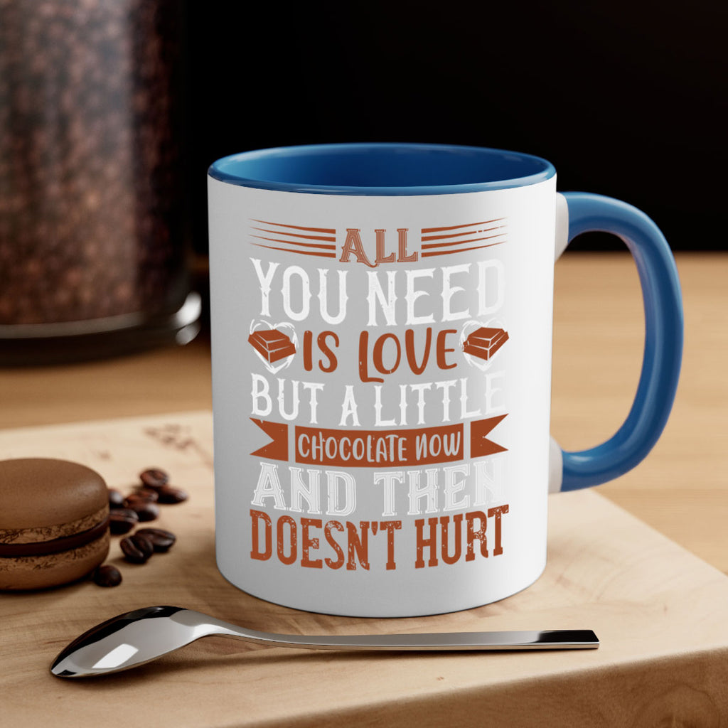 all you need is love but a little chocolate now and then doesnt hurt 17#- chocolate-Mug / Coffee Cup