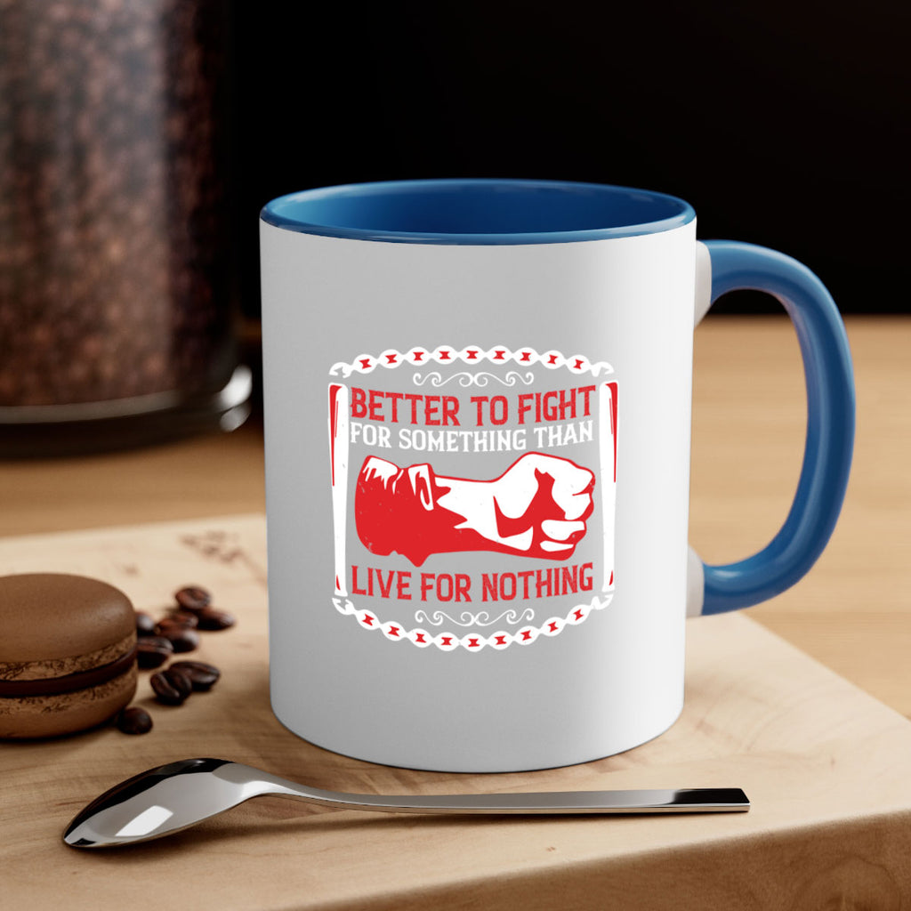 better to fight for some one than live for nothing Style 1#- 4th Of July-Mug / Coffee Cup