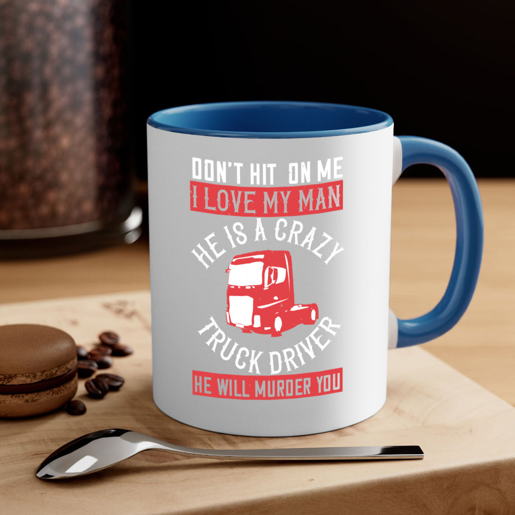 don’t hit on me i love my he is a crazy truck driver he will murder you Style 4#- truck driver-Mug / Coffee Cup