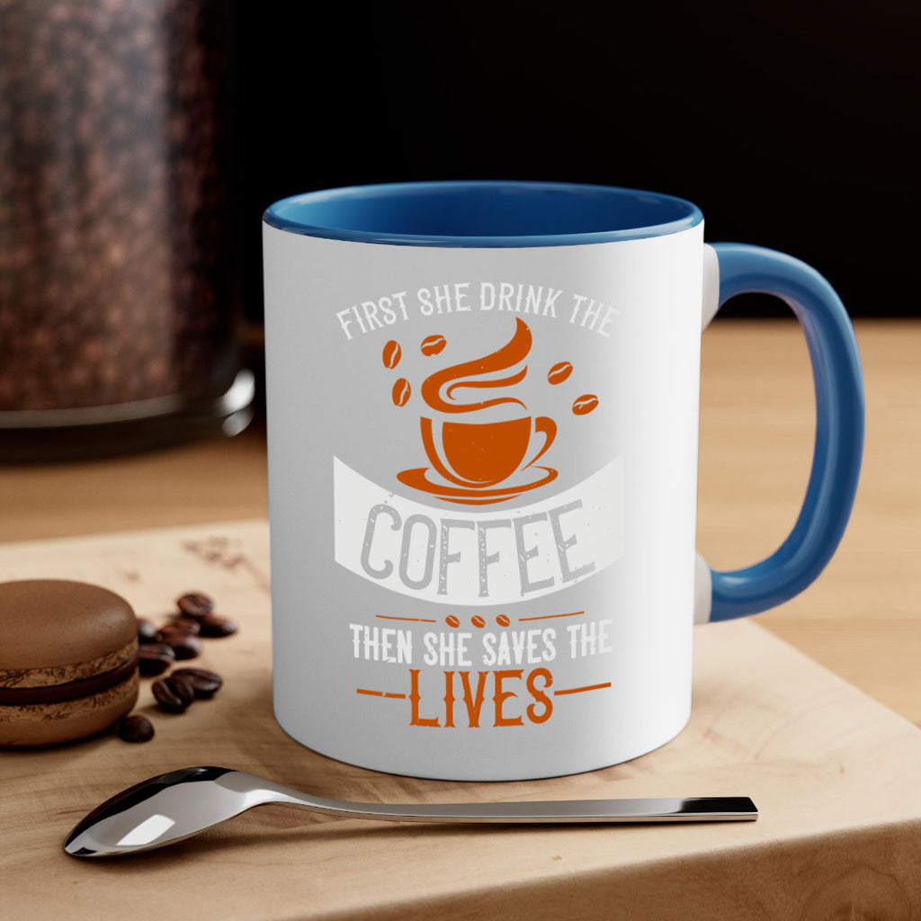 first she drink the coffee then she saves the lives 263#- coffee-Mug / Coffee Cup