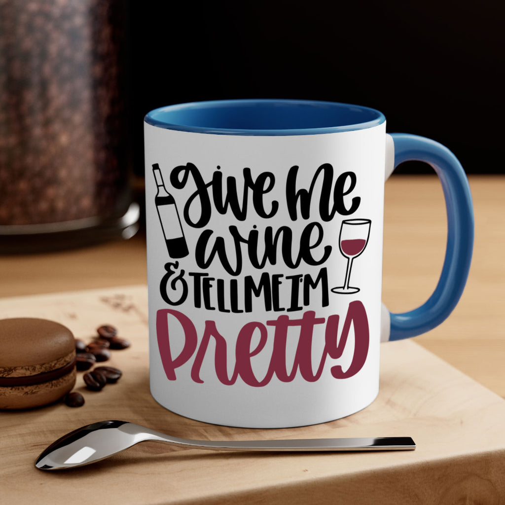 give me wine tell me im pretty 54#- wine-Mug / Coffee Cup