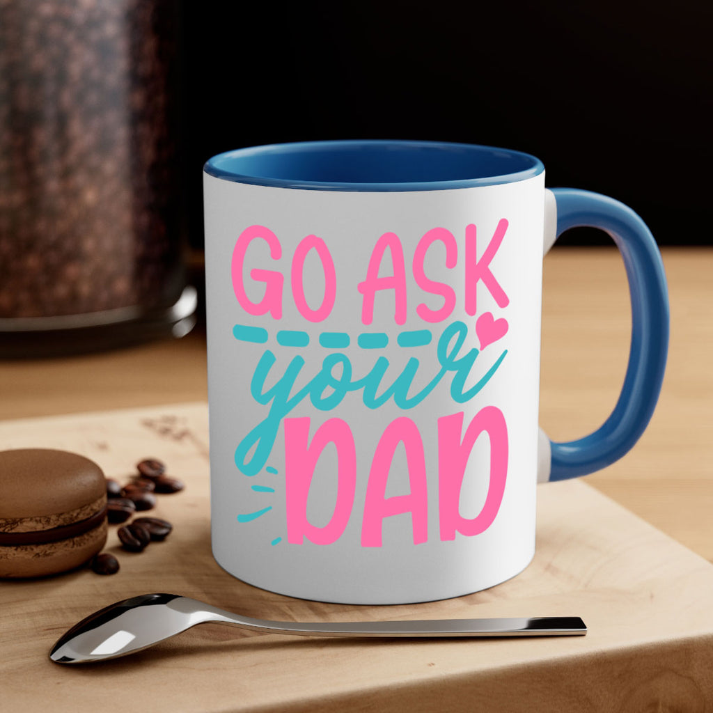 go ask your dad 344#- mom-Mug / Coffee Cup
